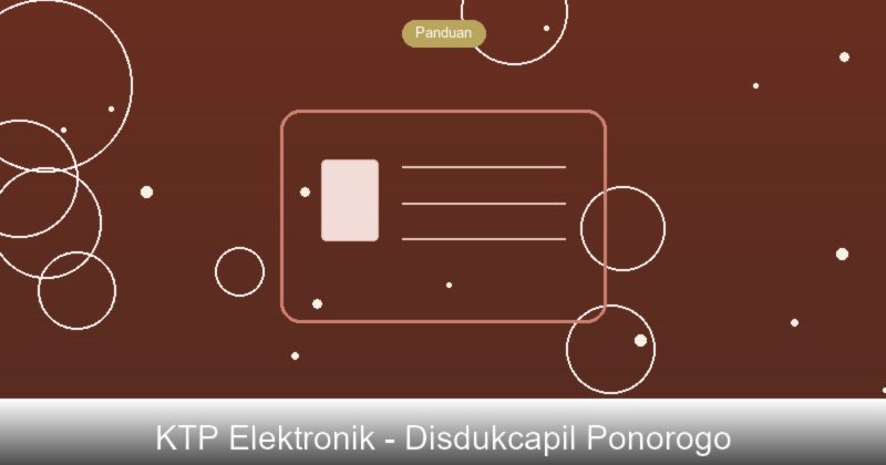 Panduan Lengkap Pembuatan KTP Elektronik di Kabupaten Ponorogo